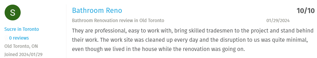 They are professional, easy to work with, bring skilled tradesmen to the project and stand behind their work. The work site was cleaned up every day and the disruption to us was quite minimal, even though we lived in the house while the renovation was going on.