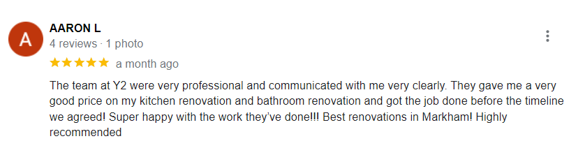 The team at Y2 were very professional and communicated with me very clearly. They gave me a very good price on my kitchen renovation and bathroom renovation and got the job done before the timeline we agreed! Super happy with the work they’ve done!!! Best renovations in Markham! Highly recommended